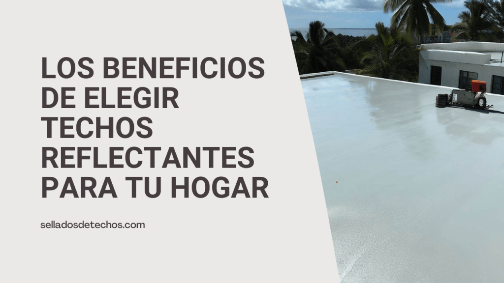 Los Beneficios de Elegir Selladores Reflectantes para tu&nbsp;Hogar